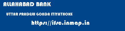 ALLAHABAD BANK  UTTAR PRADESH GONDA ITIYATHOKE   ifsc code